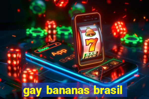 gay bananas brasil